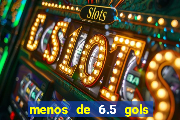 menos de 6.5 gols o que significa